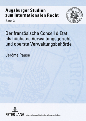Der franzoesische Conseil d&rsquo;&Eacute;tat als hoechstes Verwaltungsgericht und oberste Verwaltungsbehoerde - J&eacute;r&ocirc;me Pause