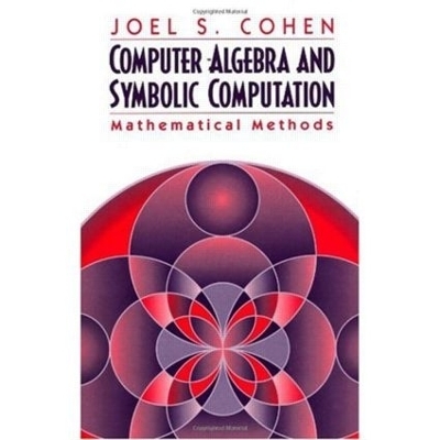 Computer Algebra and Symbolic Computation - Joel S. Cohen