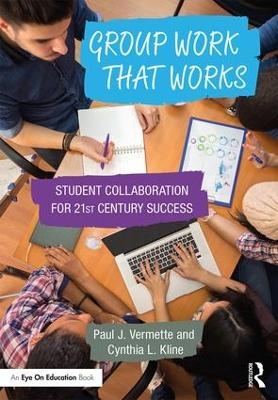 Group Work that Works - Paul J. Vermette, Cynthia L. Kline
