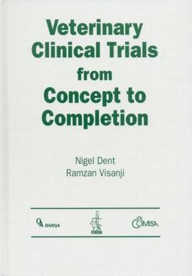 Veterinary Clinical Trials From Concept to Completion - Nigel Dent, Ramzan Visanji
