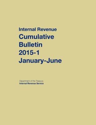 Internal Revenue Service Cumulative Bulletin: 2015-1 (January-June) - 