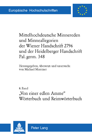 Mittelhochdeutsche Minnereden und Minneallegorien der Wiener Handschrift 2796 und der Heidelberger Handschrift Pal. germ. 348 - 