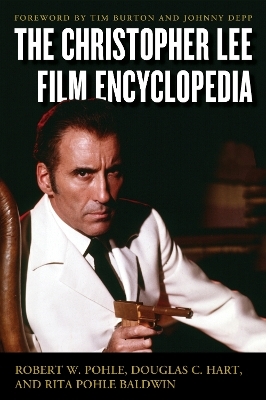 The Christopher Lee Film Encyclopedia - Robert W. Pohle Jr., Douglas C. Hart, Rita Pohle Baldwin