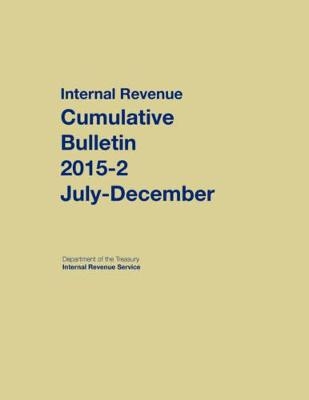 Internal Revenue Service Cumulative Bulletin: 2015-2 (July - December)