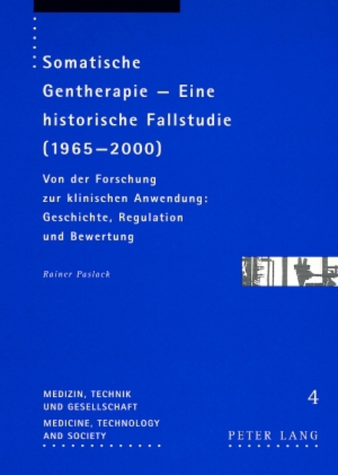 Somatische Gentherapie &ndash; Eine historische Fallstudie (1965-2000) - Rainer Paslack