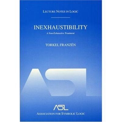 Inexhaustibility: A Non-Exhaustive Treatment - Torkel Franz&eacute;n