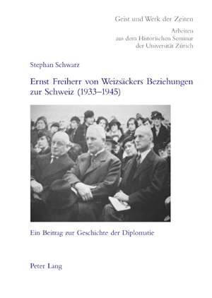 Ernst Freiherr von Weizsäckers Beziehungen zur Schweiz (1933-1945)