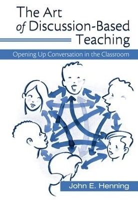 The Art of Discussion-Based Teaching - John Henning