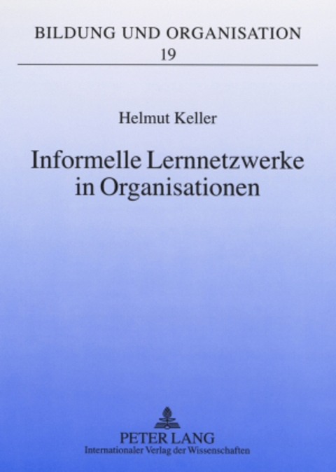 Informelle Lernnetzwerke in Organisationen - Helmut Keller