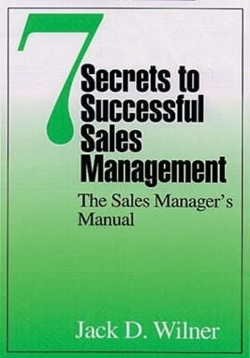 7 Secrets to Successful Sales Management - Jack D. Wilner