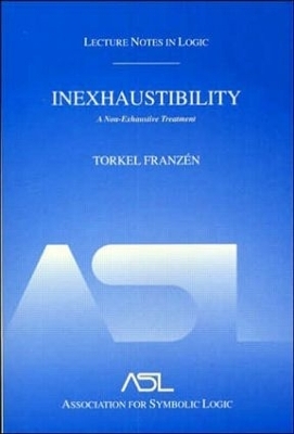 Inexhaustibility: A Non-Exhaustive Treatment - Torkel Franz&eacute;n