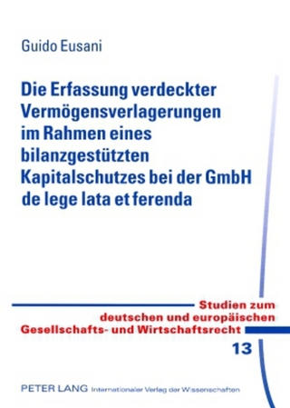 Die Erfassung verdeckter Vermögensverlagerungen im Rahmen eines bilanzgestützten Kapitalschutzes bei der GmbH de lege lata et ferenda