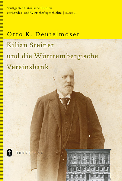 Kilian Steiner und die W&uuml;rttembergische Vereinsbank - Otto K. Deutelmoser