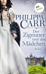 Der Zigeuner und das M&auml;dchen: Die T&ouml;chter Englands - Band 12 - Philippa Carr