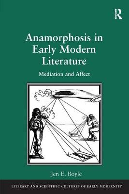 Anamorphosis in Early Modern Literature - Jen E. Boyle