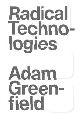 Radical Technologies - Adam Greenfield