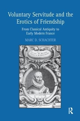 Voluntary Servitude and the Erotics of Friendship - Marc D. Schachter