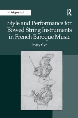 Style and Performance for Bowed String Instruments in French Baroque Music - Mary Cyr