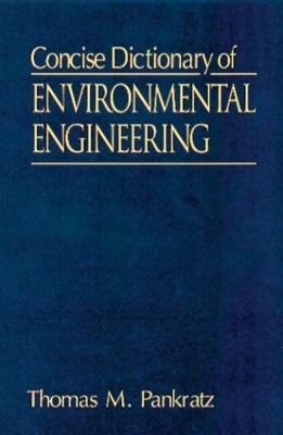 Concise Dictionary of Environmental Engineering - Thomas M. Pankratz