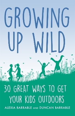 Growing up Wild - Alexia Barrable, Duncan Barrable