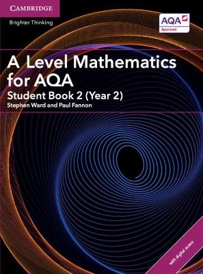 A Level Mathematics for AQA Student Book 2 (Year 2) with Digital Access (2 Years) - Stephen Ward, Paul Fannon