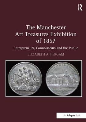 The Manchester Art Treasures Exhibition of 1857 - Elizabeth A. Pergam