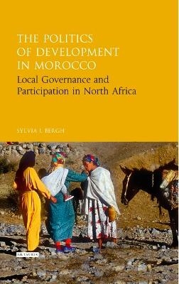 The Politics of Development in Morocco - Sylvia I. Bergh