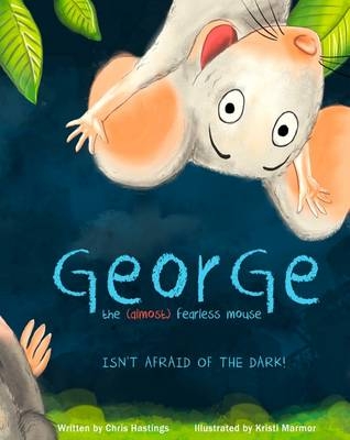 George the (Almost) Fearless Mouse - Chris Hastings
