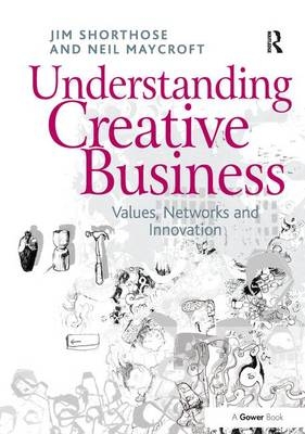 Understanding Creative Business - Jim Shorthose, Neil Maycroft