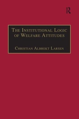 The Institutional Logic of Welfare Attitudes - Christian Albrekt Larsen