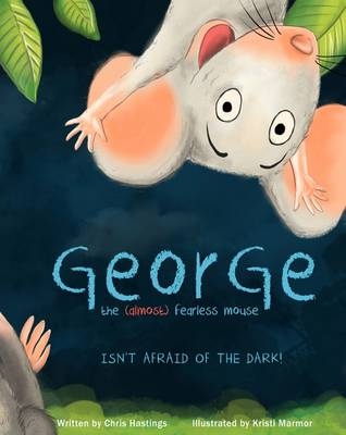 George the (Almost) Fearless Mouse - Chris Hastings