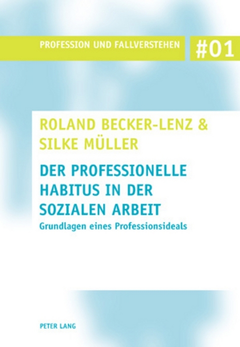 Der professionelle Habitus in der Sozialen Arbeit - Roland Becker-Lenz, Silke M&uuml;ller