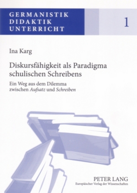 Diskursf&auml;higkeit als Paradigma schulischen Schreibens - Ina Karg