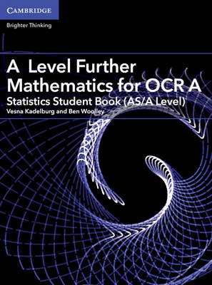 A Level Further Mathematics for OCR A Statistics Student Book (AS/A Level) - Vesna Kadelburg, Ben Woolley
