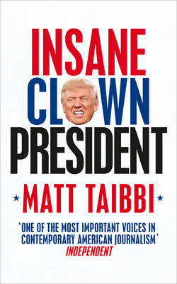 Insane Clown President - Matt Taibbi