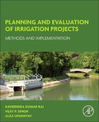 Planning and Evaluation of Irrigation Projects - Raveendra Kumar Rai, Vijay P. Singh, Alka Upadhyay