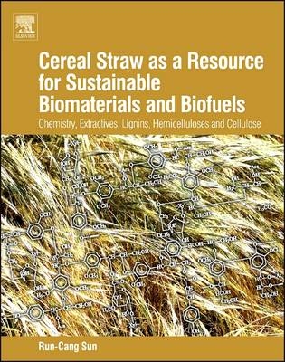 Cereal Straw as a Resource for Sustainable Biomaterials and Biofuels - RunCang Sun
