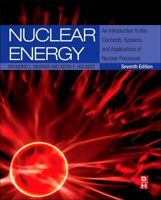 Nuclear Energy - Raymond Leroy Murray, Dr Keith E Holbert