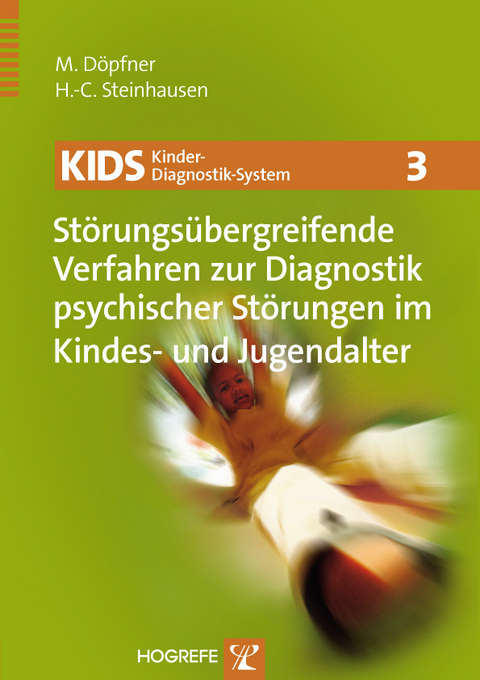 KIDS 3 &ndash; St&ouml;rungs&uuml;bergreifende Verfahren zur Diagnostik psychischer St&ouml;rungen im Kindes- und Jugendalter - Manfred D&ouml;pfner, Hans-Christoph Steinhausen