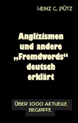 Anglizismen und andere "Fremdwords" deutsch erkl&auml;rt - Heinz C. P&uuml;tz