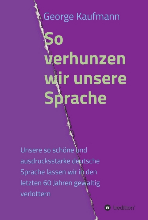 So verhunzen wir unsere Sprache - George Kaufmann