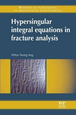Hypersingular Integral Equations in Fracture Analysis - Whye-Teong Ang