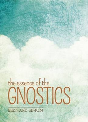 The Essence of the Gnostics - Bernard Simon