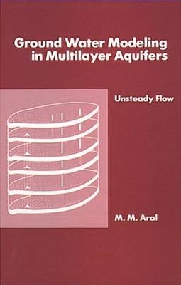 Ground Water Modeling in Multilayer Aquifers, Volume II - Mustafa M. Aral