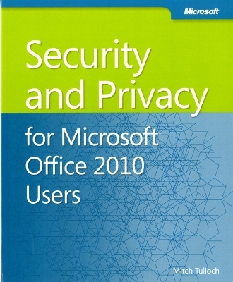 Security and Privacy For Microsoft Office 2010 Users - Mitch Tulloch