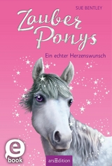 Zauberponys - Ein echter Herzenswunsch -  Sue Bentley