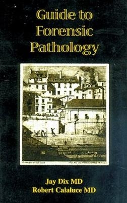 Guide to Forensic Pathology - Jay Dix