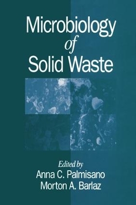 Microbiology of Solid Waste - Anna C. Palmisano, Morton A. Barlaz