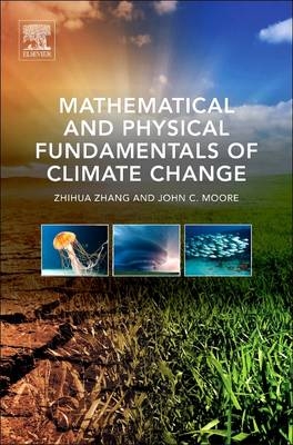 Mathematical and Physical Fundamentals of Climate Change - Zhihua Zhang, John C. Moore