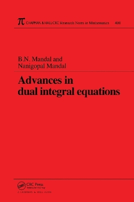 Advances in Dual Integral Equations - B N Mandal, Nanigopal Mandal